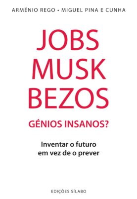 Jobs, Musk, Bezos – Génios Insanos?. Um livro sobre Gestão Organizacional, Teorias de Gestão, de Arménio Rego, de Edições Sílabo.
