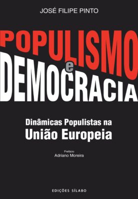 Populismo e Democracia – Dinâmicas Populistas na União Europeia. Um livro sobre Ciências Sociais e Humanas, Política de José Filipe Pinto, de Edições Sílabo.