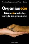 Organizacão – Cães e cãopetências na vida organizacional. Um livro sobre Gestão Organizacional, Teorias de Gestão de Arménio Rego, Miguel Pina e Cunha, de Edições Sílabo.