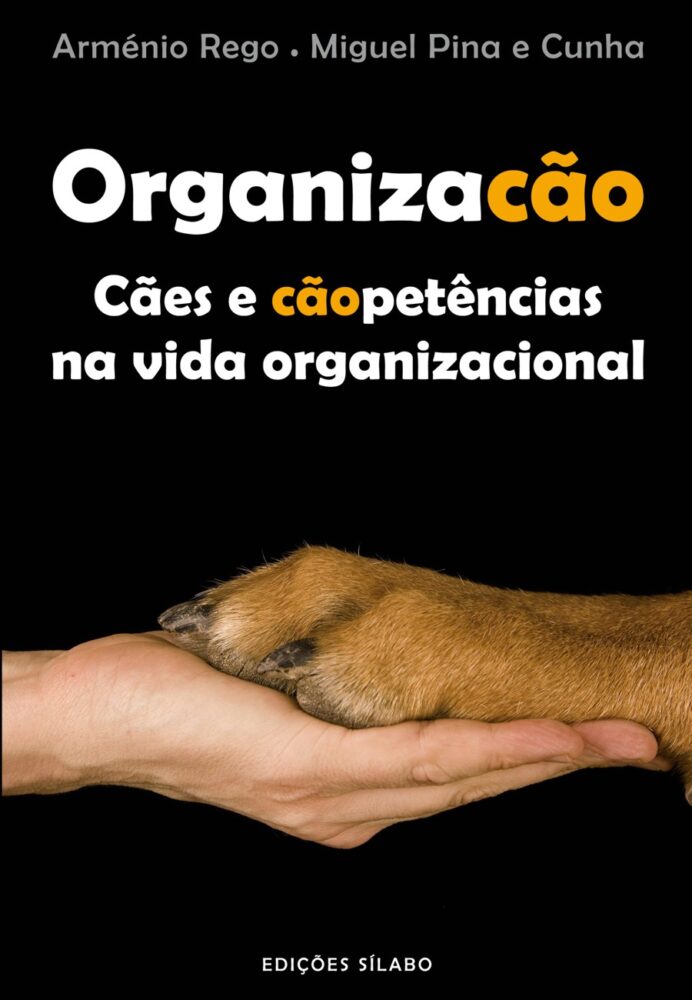 Organizacão – Cães e cãopetências na vida organizacional. Um livro sobre Gestão Organizacional, Teorias de Gestão de Arménio Rego, Miguel Pina e Cunha, de Edições Sílabo.