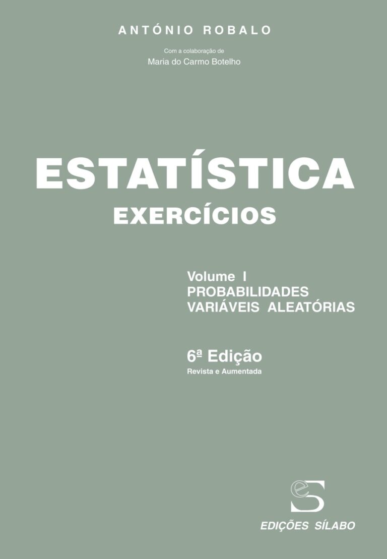 Estatística – Exercícios – Vol. 1 – Probabilidades, Variáveis Aleatórias. Um livro sobre Ciências Exatas e Naturais, Estatística de António Robalo, de Edições Sílabo.