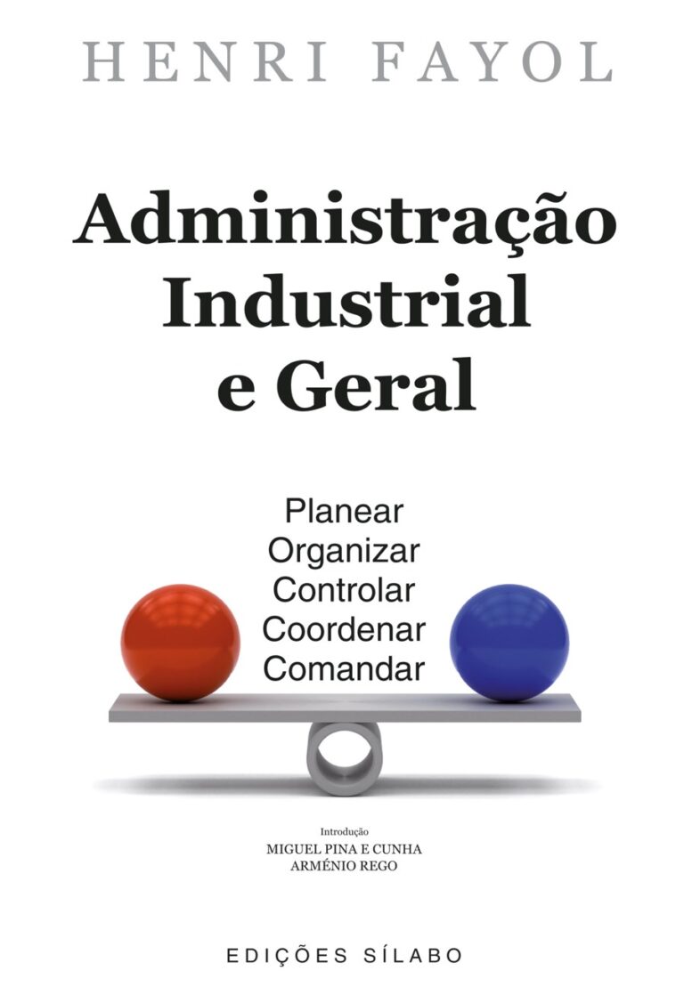 Administração Industrial e Geral. Um livro sobre Gestão Organizacional, Teorias de Gestão de Henri Fayol, de Edições Sílabo.