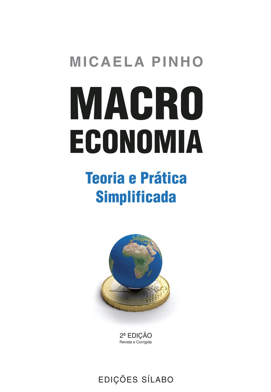 Macroeconomia – Teoria e Prática Simplificada. Um livro sobre Ciências Económicas, Macroeconomia de Micaela Pinho, de Edições Sílabo.