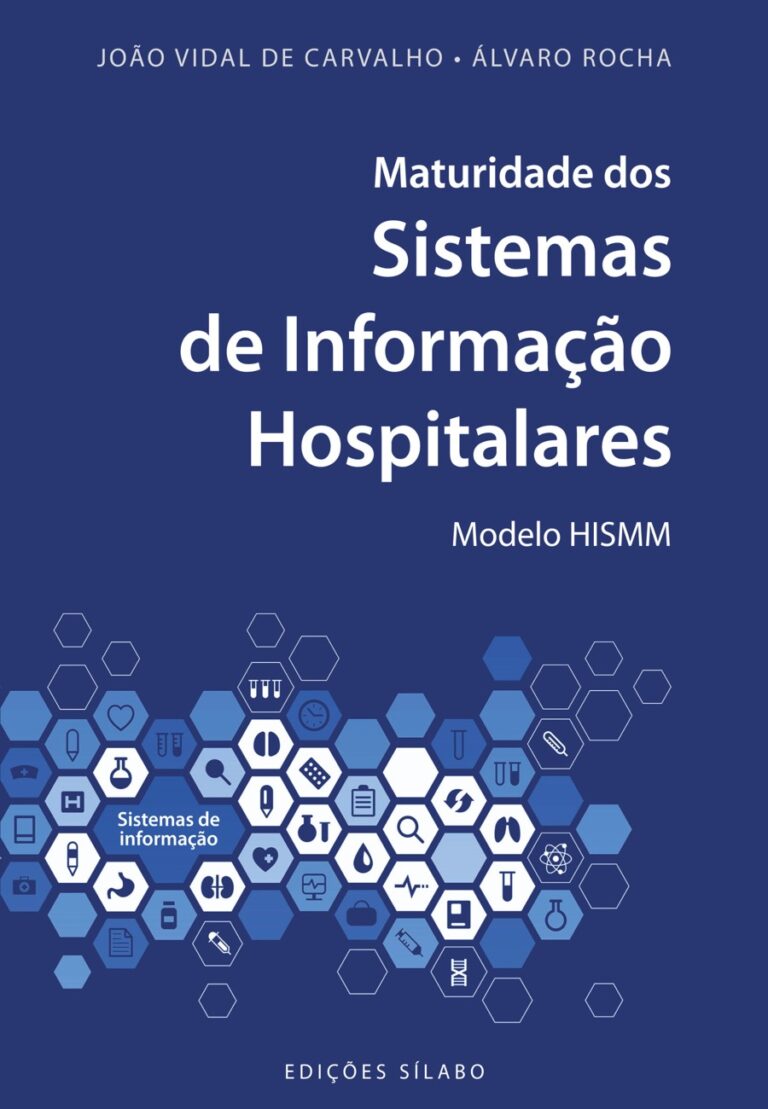 Maturidade dos Sistemas de Informação Hospitalares – Modelo HISMM. Um livro sobre Gestão Organizacional, Organizações de Saúde de João Vidal de Carvalho, Álvaro Rocha, de Edições Sílabo.