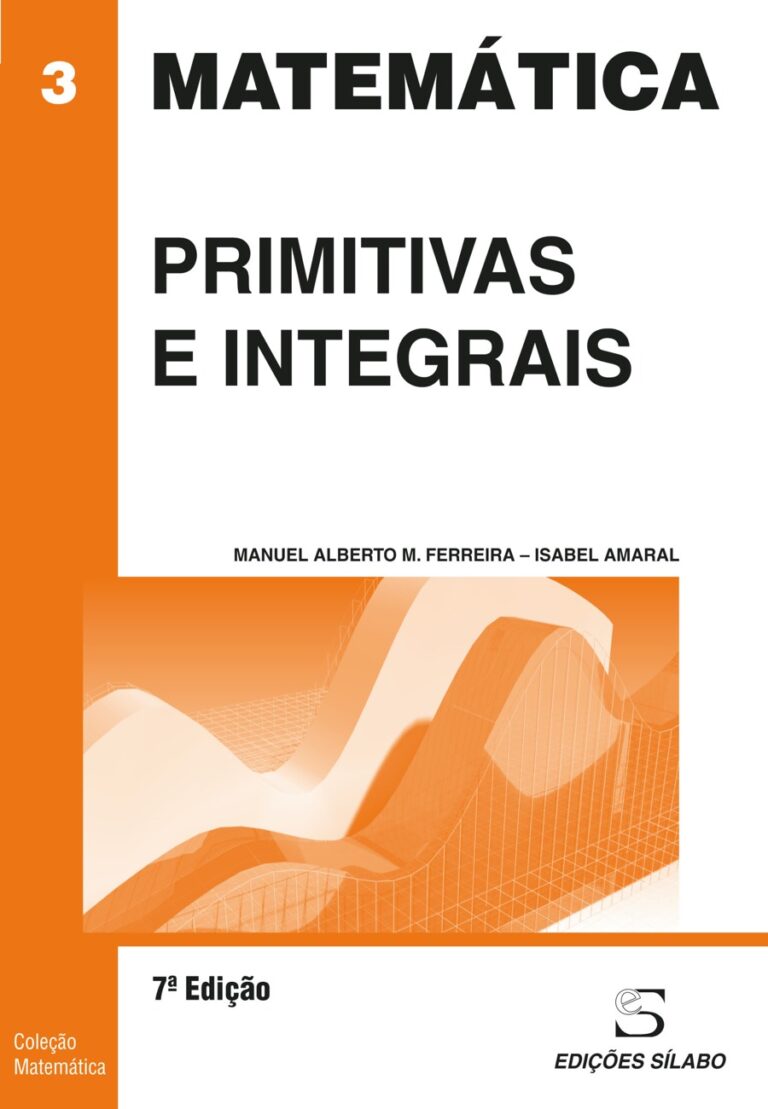 Primitivas e Integrais. Um livro sobre Ciências Exatas e Naturais, Matemática de Manuel Alberto M. Ferreira, Isabel Amaral, de Edições Sílabo.