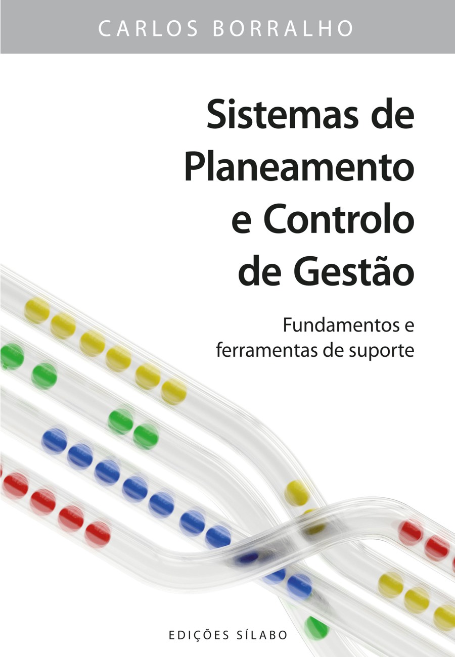 Sistemas de Planeamento e Controlo de Gestão – Fundamentos e ferramentas de suporte. Um livro sobre Gestão Organizacional, Qualidade, Sistemas de Informação de Carlos Borralho, de Edições Sílabo.