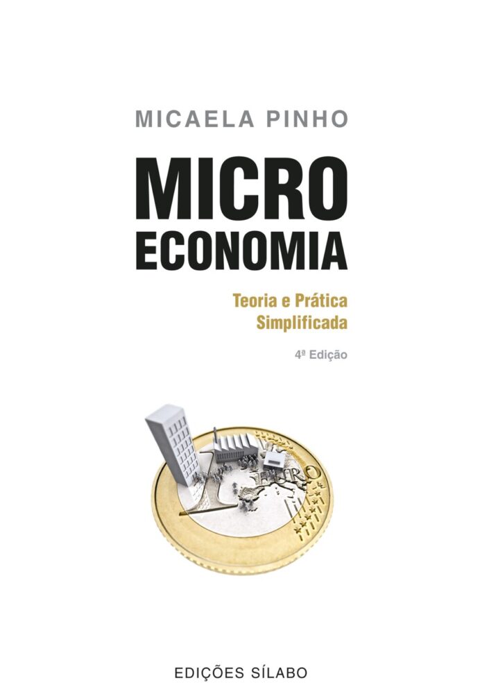 Microeconomia – Teoria e Prática Simplificada. Um livro sobre Ciências Económicas, Microeconomia de Micaela Pinho, de Edições Sílabo.