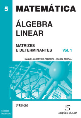 Álgebra Linear – Matrizes e Determinantes – Vol. 1. Um livro sobre Matemática de Manuel Alberto M. Ferreira, Isabel Amaral, de Edições Sílabo.
