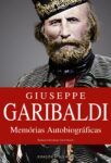 Giuseppe Garibaldi – Memórias Autobiográficas. Um livro sobre Ciências Sociais e Humanas, História, Líderes e Povos de Giuseppe Garibaldi, de Edições Sílabo.