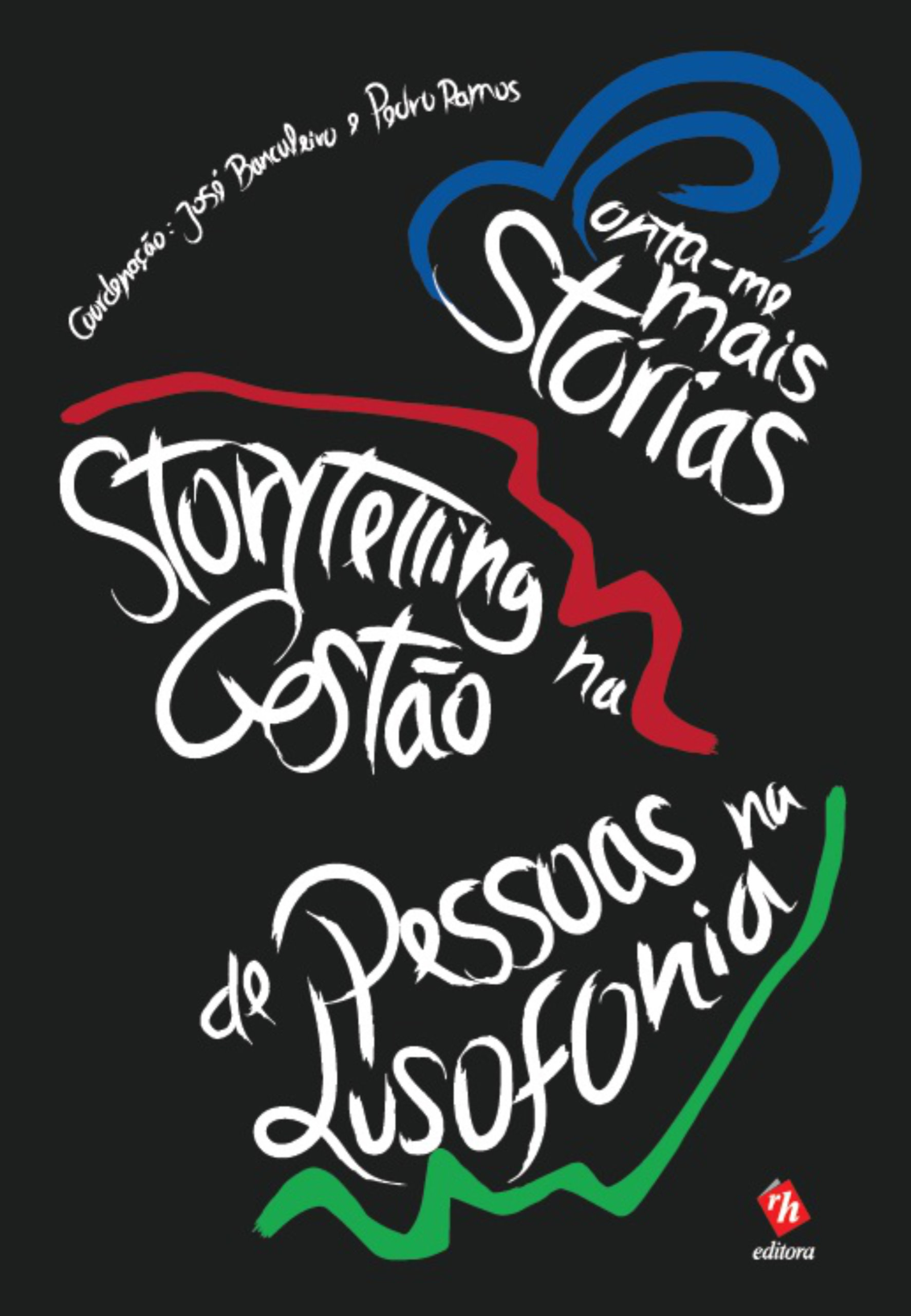 Conta-me (Mais) Estórias – Storytelling na Gestão de Pessoas na Lusofonia. Um livro sobre Recursos Humanos de José Bancaleiro, Pedro Ramos, da Editora RH.
