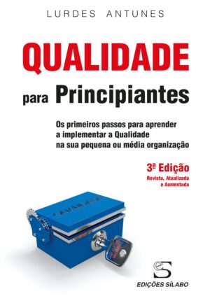 Qualidade para Principiantes. Um livro sobre Gestão Organizacional, Qualidade de Lurdes Antunes, de Edições Sílabo.