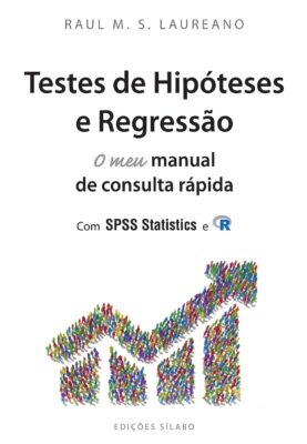 Testes de Hipóteses e Regressão – O Meu Manual de Consulta Rápida. Um livro sobre Estatística, Aplicativos Estatísticos de Raul M. S. Laureano.