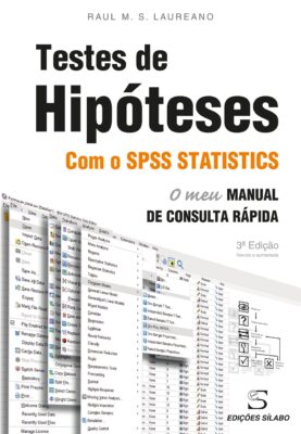 Testes de Hipóteses com o IBM SPSS Statistics – O Meu Manual de Consulta Rápida