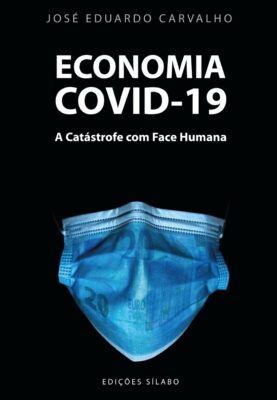 Economia COVID-19 – A Catástrofe com Face Humana. Um livro sobre Ciências Económicas, Ciências Sociais e Humanas, Economia, Política de José Eduardo Carvalho, de Edições Sílabo.