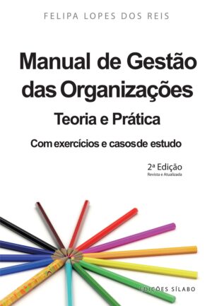 Manual de Gestão das Organizações – Teoria e Prática. Um livro sobre Gestão Organizacional de Felipa Lopes dos Reis, de Edições Sílabo.