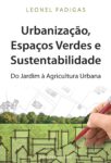 Urbanização, Espaços Verdes e Sustentabilidade – Do Jardim à Agricultura Urbana. Um livro sobre Arquitetura e Urbanismo de Leonel Fadigas, de Edições Sílabo.