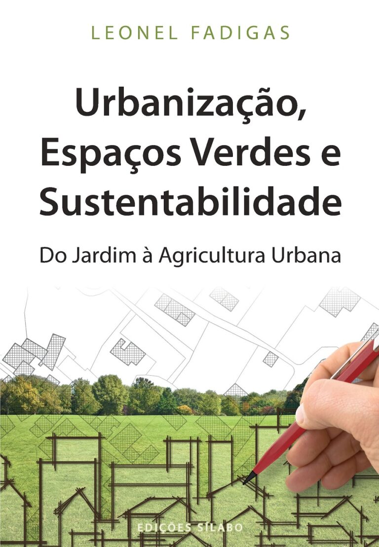 Urbanização, Espaços Verdes e Sustentabilidade – Do Jardim à Agricultura Urbana. Um livro sobre Arquitetura e Urbanismo de Leonel Fadigas, de Edições Sílabo.