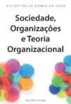 Sociedade, Organizações e Teoria Organizacional. Um livro sobre Teorias de Gestão de Victor Paulo Gomes da Silva.