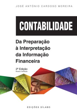 Contabilidade – Da Preparação à Interpretação da Informação Financeira. Um livro sobre Contabilidade, Finanças de José António Cardoso Moreira, de Edições Sílabo.