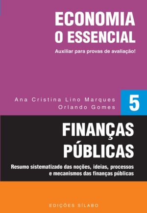 Finanças Públicas: O Essencial – Vol. 5. Um livro sobre Finanças de Ana Cristina Lino Marques, Orlando Gomes.