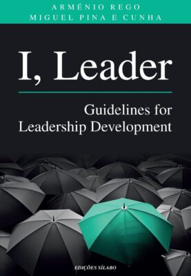 I, Leader – Guidelines for Leadership Development. Um livro sobre Liderança de ARMÉNIO REGO, MIGUEL PINA E CUNHA.