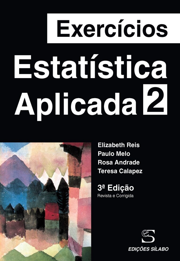 Exercícios de Estatística Aplicada – Vol. 2. Um livro sobre Estatística de PAULO MELO, ROSA ANDRADE, TERESA CALAPEZ, ELIZABETH REIS
