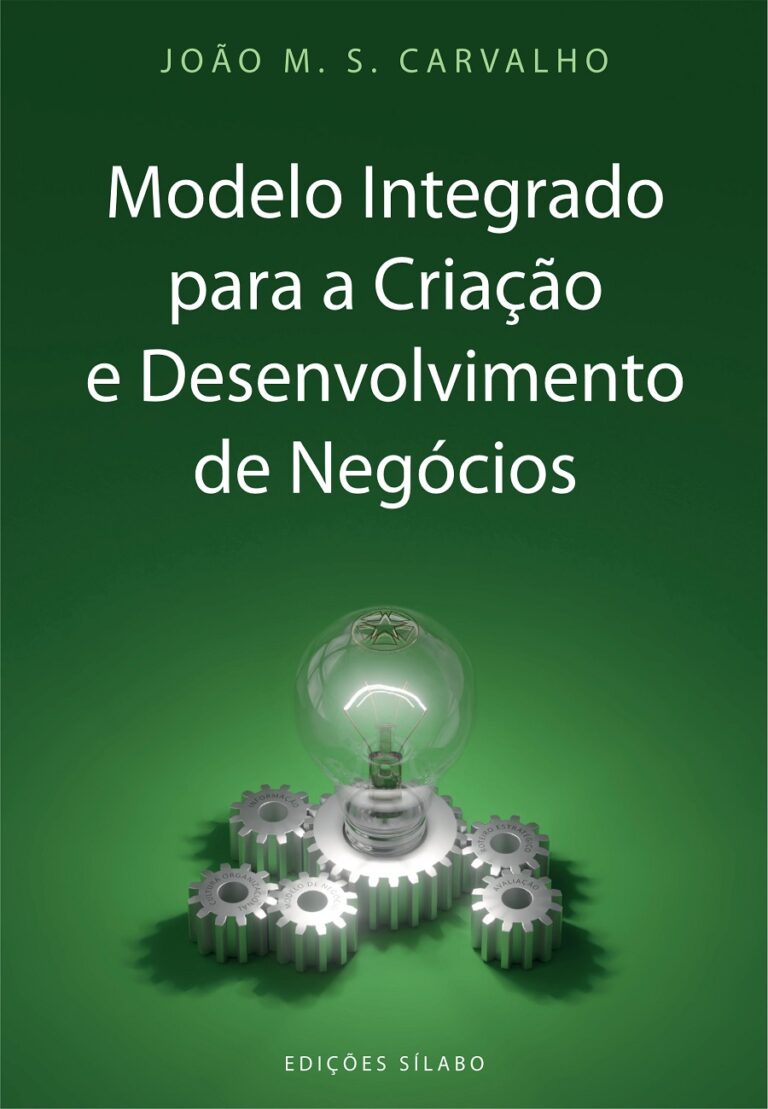 Modelo Integrado para a Criação e Desenvolvimento de Negócios; Edições Sílabo; João M. S. Carvalho