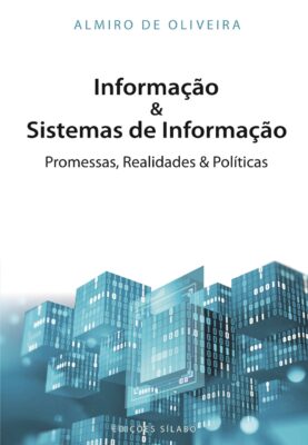Informação & Sistemas de Informação – Promessas, Realidades & Políticas