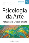 Psicologia da Arte – Apreciação, Criação e Obra – 9789895613281. De António Manuel Duarte