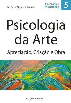 Psicologia da Arte – Apreciação, Criação e Obra – 9789895613281. De António Manuel Duarte