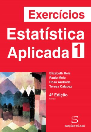 Exercícios de Estatística Aplicada – Vol. 1 – 4ª Ed – 9789895613489 Elizabeth Reis, Paulo Melo, Rosa Andrade, Teresa Calapez