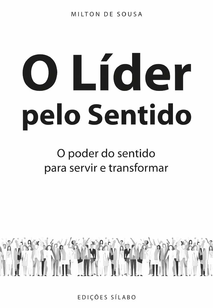 O Líder pelo Sentido – O poder do sentido para servir e transformar – 9789895613540. Milton de Sousa