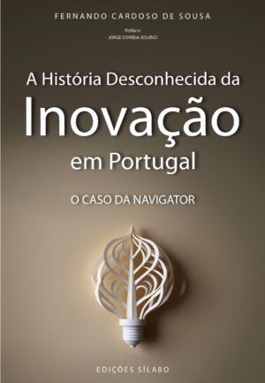 A História Desconhecida da Inovação em Portugal – O Caso da Navigator – 9789895613625 Fernando Cardoso de Sousa