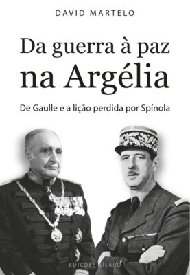 Da guerra à paz na Argélia – De Gaulle e a lição perdida por Spínola – 9789895613700