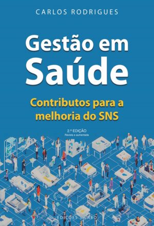 Gestão em Saúde – Contributos para a Melhoria do SNS – 2ª Ed – 9789895613809 Carlos Rodrigues