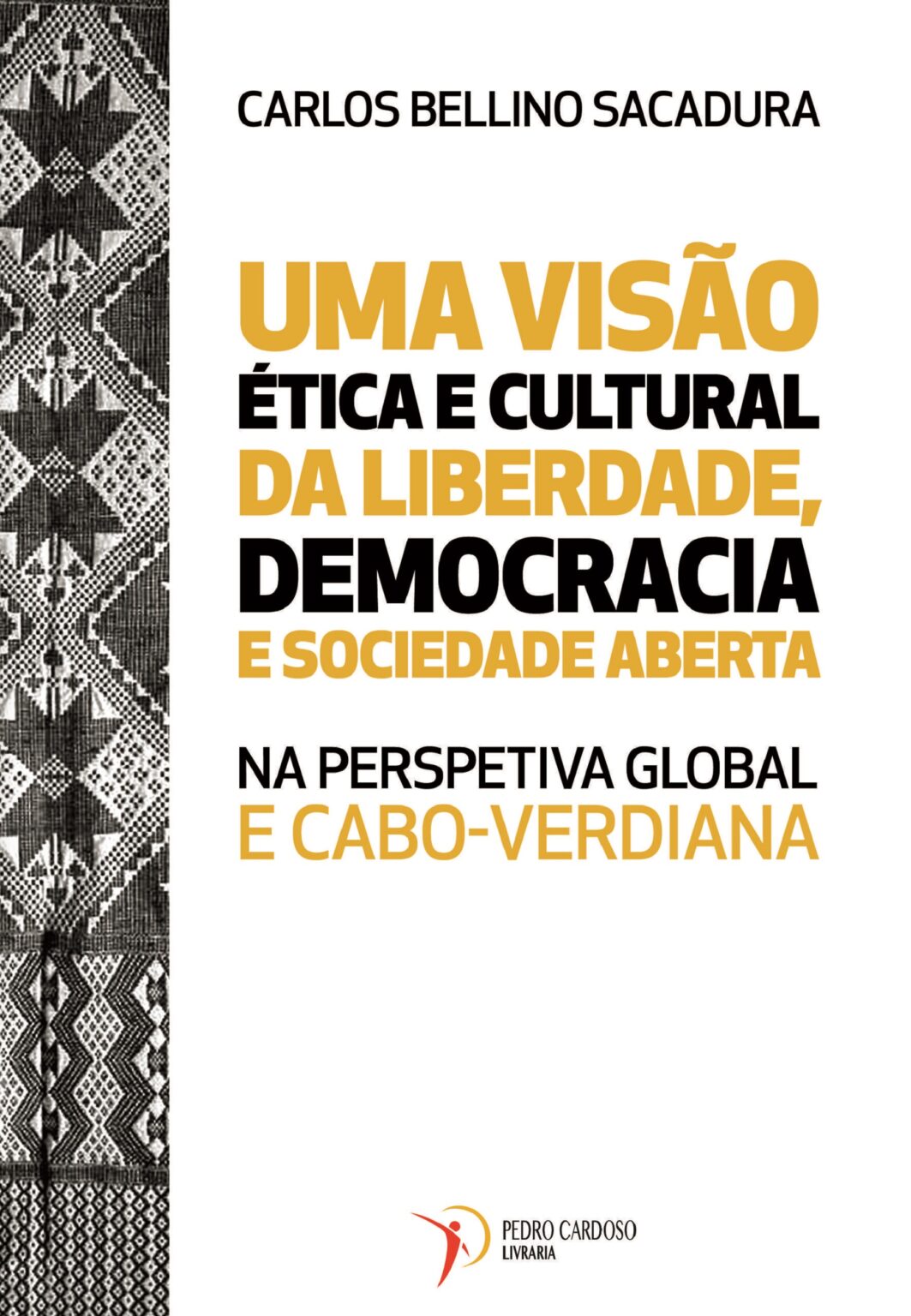 Uma Visão Ética e Cultural da Liberdade, Democracia e Sociedade Aberta na Perspetiva Global e Cabo-Verdiana – 9789899186002 Pedro Cardoso Livraria