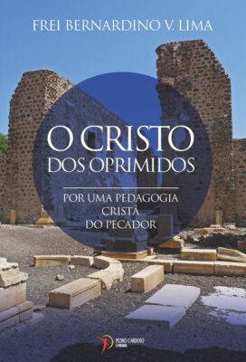 O Cristo dos Oprimidos – Por uma pedagogia cristã do pecador de Frei Bernardino V. Lima. 9789899186187