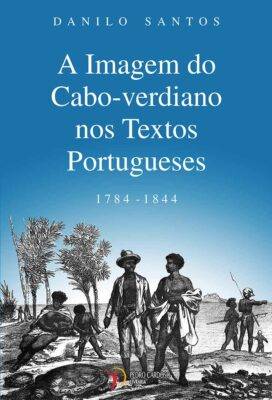 A Imagem do Cabo-verdiano nos Textos Portugueses 9789899974753 Livraria Pedro Cardoso